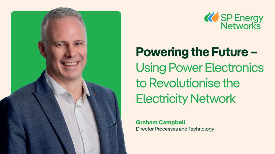 SP Energy Networks: Powering the Future - Using Power Electronics to Revolutionise the Electricity Network. Graham Campbell