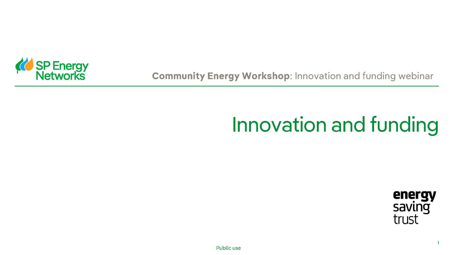 SP Energy Networks. Community Energy Workshop: Innovation and Funding WEbinar. Innovation and Funding. Energy Saving Trust.